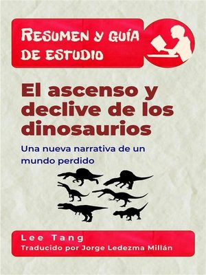 cover image of Resumen Y Guía De Estudio &#8211; El Ascenso Y Declive De Los Dinosaurios--Una Nueva Narrativa De Un Mundo Perdido